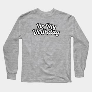 Its my birthday Long Sleeve T-Shirt